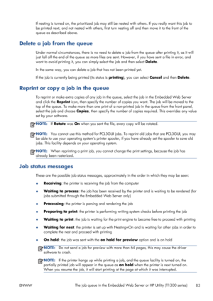 Page 91If nesting is turned on, the prioritized job may still be nested with others. If you really want this job to
be printed next, and not nested with others, first turn nesting off and then move it to the front of the
queue as described above.
Delete a job from the queue
Under normal circumstances, there is no need to delete a job from the queue after printing it, as it will
just fall off the end of the queue as more files are sent. However, if you have sent a file in error, and
want to avoid printing it,...