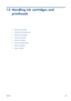 Page 13313 Handling ink cartridges and
printheads
●About the ink cartridges
●
Check the ink cartridges status
●
Remove an ink cartridge
●
Insert an ink cartridge
●
About the printheads
●
Check the printhead status
●
Remove a printhead
●
Insert a printhead
ENWW125
 