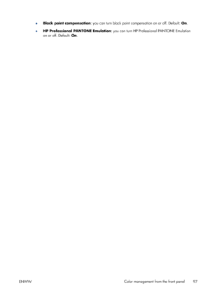 Page 105●Black point compensation: you can turn black point compensation on or off. Default: On.
●HP Professional PANTONE Emulation: you can turn HP Professional PANTONE Emulation
on or off. Default: On.
ENWWColor management from the front panel
97
 