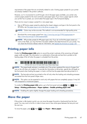 Page 55requirements of the paper that are not directly related to color. Existing paper presets for your printer
are already installed in the printers software.
However, as it is inconvenient to scroll through a list of all paper types available, your printer only
contains paper presets for the most commonly used paper types. If you have a paper type for which
your printer has no preset, you cannot select that paper type in the front-panel display.
There are two ways to assign a preset for a new paper type....