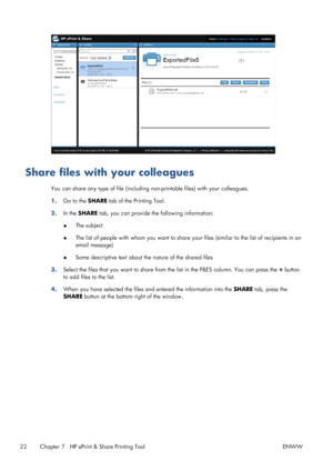 Page 26Share files with your colleagues
You can share any type of file (including non-printable files) with your colleagues.
1.Go to the SHARE tab of the Printing Tool.
2.In the SHARE tab, you can provide the following information:
●The subject
●The list of people with whom you want to share your files (similar to the list of recipients in an
email message)
●Some descriptive text about the nature of the shared files
3.Select the files that you want to share from the list in the FILES column. You can press the +...