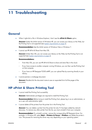 Page 4911 Troubleshooting
General
●When I right-click a file in Windows Explorer, I dont see the ePrint & Share option.
Answer: Under the 64-bit version of Windows XP, you can access your Library on the Web, but
the Printing Tool is not supported (see 
System requirements on page 4).
Recommendation: Use the 64-bit version of Windows Vista or Windows 7.
●I cannot use HP ePrint & Share from Mac OS.
Answer: Under Mac OS, you can access your Library on the Web, but the Printing Tool is not
supported (see 
System...