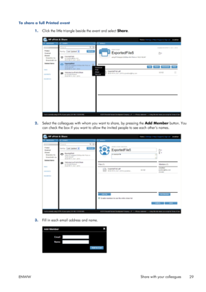 Page 33To share a full Printed event
1.Click the little triangle beside the event and select Share.
2.Select the colleagues with whom you want to share, by pressing the Add Member button. You
can check the box if you want to allow the invited people to see each others names.
3.Fill in each email address and name.
ENWWShare with your colleagues
29
 