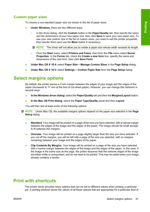 Page 53Custom paper sizes
To choose a non-standard paper size not shown in the list of paper sizes:
●Under Windows,
 there are two different ways:
◦ In the driver dialog, click the 
Custom button in the Paper/Quality  tab, then specify the name
and the dimensions of your new paper size, then click Save  to save your new paper size. To
see your new custom size in the list of custom sizes, you need to exit the printer properties,
then reenter them (and use the More  button if necessary).
NOTE:The driver will not...