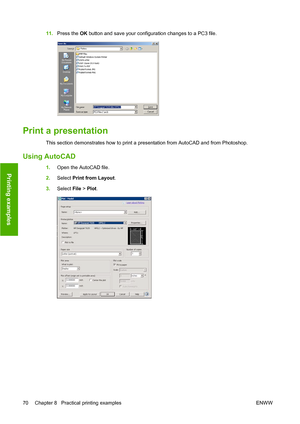 Page 7311.Press the  OK button and save your configuration changes to a PC3 file.
Print a presentation
This section demonstrates how to print a presentation from AutoCAD and from Photoshop.
Using AutoCAD
1. Open the AutoCAD file.
2. Select  Print from Layout .
3. Select  File > Plot .
70 Chapter 8   Practical printing examples ENWWPrinting examples
 