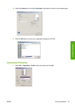 Page 7610.Select the Features  tab, then sele ct Autorotate . Autorotation can help to avoid wasting paper.
11 .Press the  OK button
  and save your  configuration changes to a PC3 file.
Using Adobe Photoshop
1.Select  File > Page Setup  > Printer , select your printer and click  OK.
ENWW Print a presentation 73
Printing examples
 