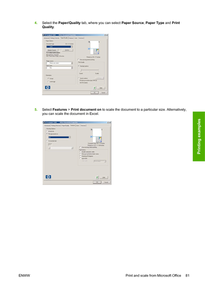 Page 844.Select the Paper/Quality  tab, where you can select  Paper Source, Paper Type and Print
Quality .
5. Select  Fea
 tures > Print document on  to scale the document to a particular size. Alternatively,
you can scale the document in Excel.
ENWW Pr
 int and scale from Microsoft Office 81
Printing examples
 