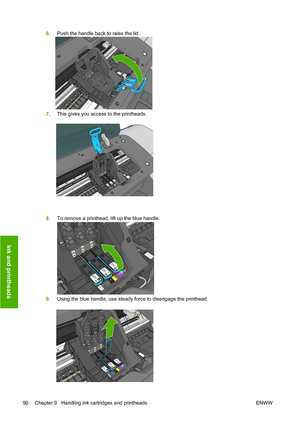 Page 936.Push the handle back to raise the lid.
7. This gives you access to the printheads.
8. To remove a printhead, lift up the blue handle.
9. Using the blue handle, use steady force to disengage the printhead.
90 Chapter 9   Handling ink cartridges and printheads ENWW
Ink and printheads
 