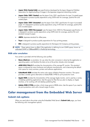 Page 109●Japan Web Coated (Ad)  uses specifications developed  by the Japan Magazine Publisher
Association for digital proofing of images in  the Japanese magazine/advertising market.
● Japan Color 2001 Coated  uses the Japan Color 2001 specif ication for type 3 (coated) paper.
It is designed to produce quality separations us ing 350% total ink coverage, positive film and
coated paper.
● Japan Color 2001 Uncoated  uses the Japan Color 2001 specification for type 4 (uncoated)
paper. It is designed to produce...