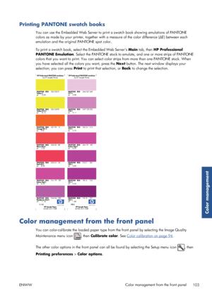 Page 111Printing PANTONE swatch books
You can use the Embedded Web Server to print a swatch book showing emulations of PANTONE
colors as made by your printer, together with a measure of the color difference (ΔE) between each
emulation and the original PANTONE spot color.
To print a swatch book, sele ct the Embedded Web Servers  Main tab, then HP Professional
PANTONE Emulation . Select the PANTONE stock to emulate, and one or more strips of PANTONE
colors that you want to print.  You can select color strips from...