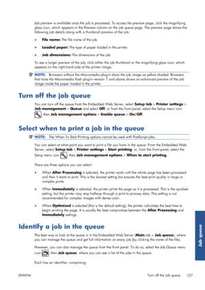 Page 115Job preview is available once the job is processed. To access  the preview page, click the magnifying
glass icon, which appears in the Preview column on  the job queue page. The preview page shows the
following job details along with  a thumbnail preview of the job:
● File name:  The file name of the job.
● Loaded paper:  The type of paper loaded in the printer.
● Job dimensions:  The dimensions of the job.
To see a larger preview of the job, click either th e job thumbnail or the magnifying glass icon,...