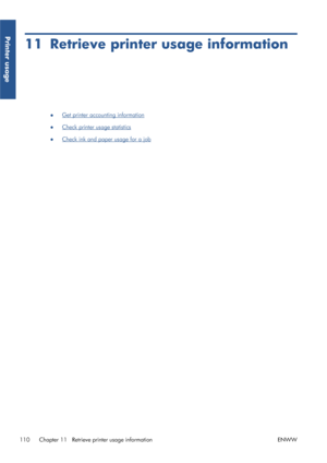 Page 11811 Retrieve printer usage information
●Get printer accounting information
●
Check printer usage statistics
●
Check ink and paper usage for a job
110 Chapter 11   Retrieve printer usage information ENWW
Printer usage
 