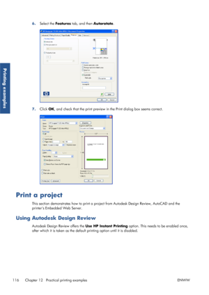 Page 1246.Select the  Features tab, and then Autorotate .
7.Click  OK, and check that the print preview in the Print dialog box seems correct.
Print a project
This section demonstrates how to print a projec t from Autodesk Design Review, AutoCAD and the
printers Embedded Web Server.
Using Autodesk Design Review
Autodesk Design Review offers the  Use HP Instant Printing option. This needs to be enabled once,
after which it is taken as the default  printing option until it is disabled.
116 Chapter 12   Practical...