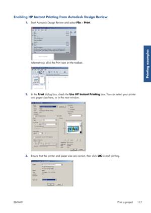 Page 125Enabling HP Instant Printing from Autodesk Design Review
1.Start Autodesk Design Review and select  File > Print.
Alternatively, click the Pr int icon on the toolbar.
2.In the Print  dialog box, check the  Use HP Instant Printing  box. You can select your printer
and paper size here, or in the next window.
3. Ensure that the printer and pape r size are correct, then click OK to start printing.
ENWW Print a project
117
Printing examples
 