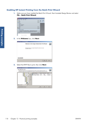 Page 126Enabling HP Instant Printing from the Batch Print Wizard
1.Make sure you have installed the Batch Print Wi
zard. Start Autodesk Design Review and select
File  > Batch Print Wizard .
2.In the Welcome  box, click Next.
3.Select the DWF files to print, then click  Next.
118 Chapter 12   Practical printing examples ENWW
Printing examples
 