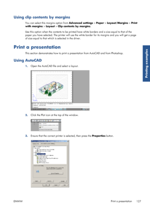 Page 135Using clip contents by margins
You can select this margins option from Advanced settings > Paper  > Layout/Margins  > Print
with margins  > Layout > Clip contents by margins .
Use this option when the contents to be printed ha ve white borders and a size equal to that of the
paper you have selected. The printer will use the wh ite border for its margins and you will get a page
of size equal to that which  is selected in the driver.
Print a presentation
This section demonstrates how to print a pr...