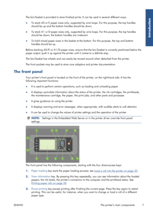 Page 15The bin/basket is provided to store finished prints. It can be used in several different ways.
● To stack A0 or E paper sizes only, supported by 
wire loops. For this purpose, the top handles
should be up and the bottom handles should be down.
● To stack A1 or D paper sizes only, supported by 
wire loops. For this purpose, the top handles
should be down; the bottom handles are irrelevant.
● To hold mixed paper sizes in th
e basket at the bottom. For this purpose, the top and bottom
handles should be up....