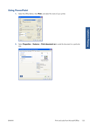 Page 141Using PowerPoint
1.Select the Office Button, then  Print, and select the name of your printer.
2.Select Properties >  Features > Print document on  to scale the document to a particular
size.
ENWW Print and scale from Microsoft Office
133
Printing examples
 