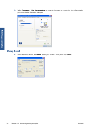 Page 1445.Select Features  > Print document on  to scale the document to a particular size. Alternatively,
you can scale the document in Project.
Using Excel
1. Select the Office Button, then  Print. Select your printers name, then click  Close.
136 Chapter 12   Practical printing examples ENWW
Printing examples
 