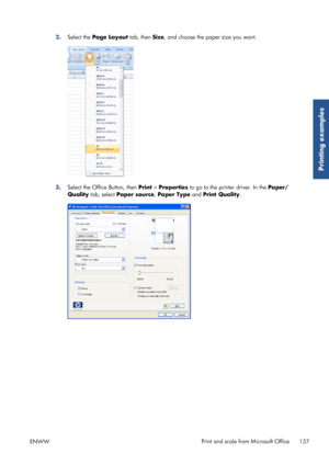 Page 1452.Select the  Page Layout tab, then  Size, and choose the paper size you want.
3. Select the Office Button, then  Print > Properties to go to the printer driver. In the  Paper/
Quality tab, select  Paper source, Paper Type and Print Quality.
ENWW Print and scale from Microsoft Office
137
Printing examples
 