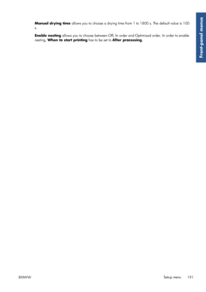 Page 199Manual drying time allows you to choose a drying time from 1 to 1800 s. The default value is 100
s.
Enable nesting  allows you to choose betwee n Off, In order and Optimized order. In order to enable
nesting,  When to start printing  has to be set to After processing .
ENWW Setup menu
191
Front-panel menus
 