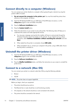 Page 22Connect directly to a computer (Windows)
You can connect your printer directly to a computer without going through a network, by using the
printers USB 2.0 socket.
1. Do not connect the comput er to the printer yet. You must first install the printer driver
software on the computer, as follows.
2. Insert the 
HP Start-Up Kit  DVD into your DVD drive. If th e DVD does not autorun, run the
setup.exe  program in the root folder of the DVD.
3. Press the  Software Installation  button.
4. Press the  Custom...