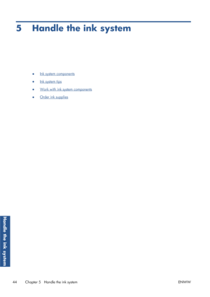 Page 525 Handle the ink system
●Ink system components
●
Ink system tips
●
Work with ink system components
●
Order ink supplies
44 Chapter 5   Handle the ink system ENWW
Handle the ink system
 