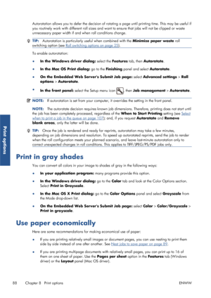 Page 96Autorotation allows you to defer the decision of ro tating a page until printing time. This may be useful if
you routinely work with different ro ll sizes and want to ensure that jobs will not be clipped or waste
unnecessary paper width if and when roll conditions change.
TIP: Autorotation is particularly useful when combined with the  Minimize paper waste roll
switching option (see 
Roll switching options on page 25 ).
To enable autorotation:
●
In the Windows driver dialog:  select the Features tab,...