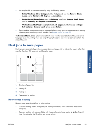 Page 97●You may be able to save some pa
per by using the following options:
◦ In the Windows driver dialog:  select the Features tab and then  Remove Blank
Areas  and/or  Rotate by 90 degrees  or Autorotate .
◦ In the Mac OS Print dialog: select the  Finishing panel, then  Remove Blank Areas
and/or  Rotate by 90 degrees  or Autorotate .
◦ On the Embedded Web Servers Submit Job page: select  Advanced settings >
Roll options  > Remove blank areas  and/or Rotate.
● If you check the print preview on your computer...