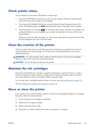 Page 145Check printer status
You can check the current status of the printer in various ways:
●If you start the HP Utility and select your printer, you see a page of information describing the
status of the printer and its paper and ink supplies.
●If you access the Embedded Web Server, you see information about the general status of the
printer. The Supplies page in the Main tab describes the status of the paper and ink supplies.
●
At the front panel, you can press 
 for information about paper, ink levels, ink...