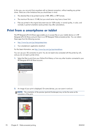 Page 78In this way, you can print from anywhere with an Internet connection, without needing any printer
driver. There are a few limitations that you should bear in mind:
●The attached files to be printed must be in PDF, JPEG, or TIFF formats.
●The maximum file size is 10 MB, but your email server may have a lower limit.
●Files are printed in the original document size (at 100% scale), in normal quality, in color, and
normally in portrait orientation (some printers may offer autorotation)..
Print from a...