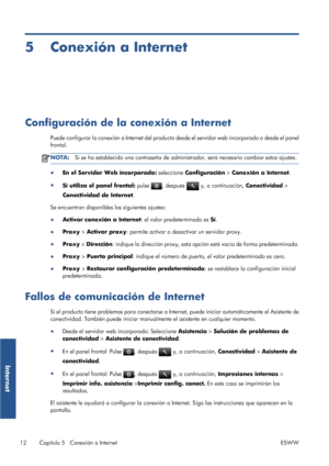 Page 1015 Conexión a Internet
Configuración de la conexión a Internet
Puede configurar la conexión a Internet del producto desde el servidor web incorporado o desde el panel
frontal.
NOTA:Si se ha establecido una contraseña de administrador, será necesario cambiar estos ajustes.
●
En el Servidor Web incorporado: seleccione Configuración > Conexión a Internet.
●
Si utiliza el panel frontal: pulse 
, después  y, a continuación, Conectividad >
Conectividad de Internet.
Se encuentran disponibles los siguientes...