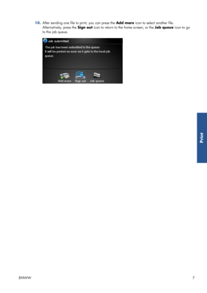 Page 1210.After sending one file to print, you can press the Add more icon to select another file.
Alternatively, press the Sign out icon to return to the home screen, or the Job queue icon to go
to the job queue.
ENWW7
Print
 