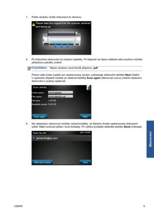 Page 1617.Podle obrázku vložte dokument do skeneru.
8.Po dokončení skenování se zobrazí výsledky. Po klepnutí na název události nebo souboru můžete
příslušnou položku změnit.
POZNÁMKA:Název souboru musí končit příponou .pdf.
Pokud vaše kvóta vystačí pro naskenovaný soubor, pokračujte stisknutím tlačítka Next (Další).
V opačném případě můžete po stisknutí tlačítka Scan again (Skenovat znovu) změnit nastavení
skenování a postup opakovat.
9.Na následující obrazovce můžete vybrat kontakty, se kterými chcete...