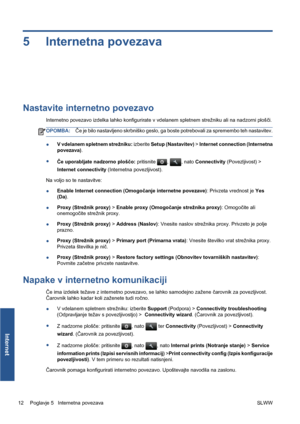 Page 2865 Internetna povezava
Nastavite internetno povezavo
Internetno povezavo izdelka lahko konfigurirate v vdelanem spletnem strežniku ali na nadzorni plošči.
OPOMBA:Če je bilo nastavljeno skrbniško geslo, ga boste potrebovali za spremembo teh nastavitev.
●V vdelanem spletnem strežniku: izberite Setup (Nastavitev) > Internet connection (Internetna
povezava).
●
Če uporabljate nadzorno ploščo: pritisnite 
, , nato Connectivity (Povezljivost) >
Internet connectivity (Internetna povezljivost).
Na voljo so te...