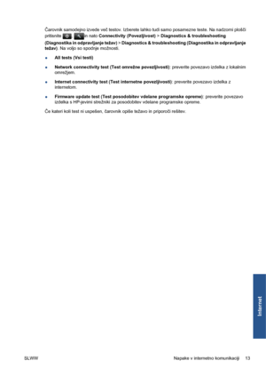 Page 287Čarovnik samodejno izvede več testov. Izberete lahko tudi samo posamezne teste. Na nadzorni plošči
pritisnite 
, in nato Connectivity (Povezljivost) > Diagnostics & troubleshooting
(Diagnostika in odpravljanje težav) > Diagnostics & troubleshooting (Diagnostika in odpravljanje
težav). Na voljo so spodnje možnosti.
●All tests (Vsi testi)
●Network connectivity test (Test omrežne povezljivosti): preverite povezavo izdelka z lokalnim
omrežjem.
●Internet connectivity test (Test internetne povezljivosti):...