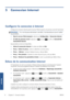 Page 385 Connexion Internet
Configurer la connexion à Internet
Configurez la connexion internet à partir du serveur Web incorporé ou du panneau avant de limprimante.
REMARQUE :Si un mot de passe administrateur a été défini, il est demandé pour pouvoir modifier
ces paramètres.
●Dans le serveur Web incorporé : sélectionnez Configuration > Connexion Internet.
●
À laide du panneau avant : appuyez sur 
, puis sur , et enfin sur Connectivité >
Connectivité Internet.
Les paramètres suivants sont disponibles :
●Activer...