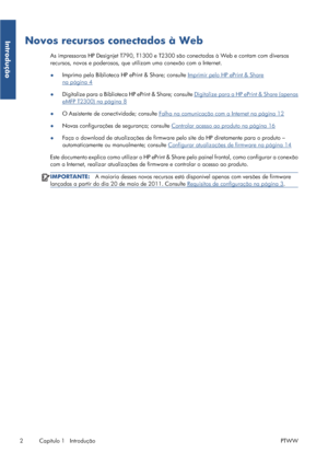 Page 112Novos recursos conectados à Web
As impressoras HP Designjet T790, T1300 e T2300 são conectadas à Web e contam com diversos
recursos, novos e poderosos, que utilizam uma conexão com a Internet.
●Imprima pela Biblioteca HP ePrint & Share; consulte 
Imprimir pelo HP ePrint & Share
na página 4
●Digitalize para a Biblioteca HP ePrint & Share; consulte 
Digitalize para a HP ePrint & Share (apenas
eMFP T2300) na página 8
●O Assistente de conectividade; consulte 
Falha na comunicação com a Internet na página 12...