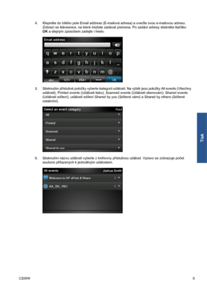 Page 1574.Klepněte do bílého pole Email address (E-mailová adresa) a uveďte svou e-mailovou adresu.
Zobrazí se klávesnice, na které můžete zadávat písmena. Po zadání adresy stiskněte tlačítko
OK a stejným způsobem zadejte i heslo.
5.Stisknutím příslušné položky vyberte kategorii události. Na výběr jsou položky All events (Všechny
události), Printed events (Události tisku), Scanned events (Události skenování), Shared events
(Události sdílení), události sdílení Shared by you (Sdílené vámi) a Shared by others...