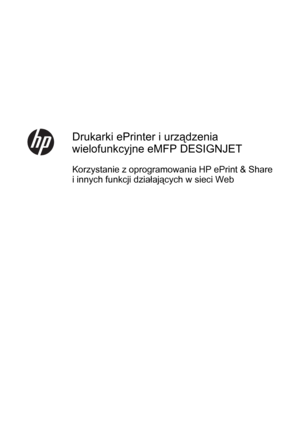 Page 229Drukarki ePrinter i urządzenia
wielofunkcyjne eMFP DESIGNJET
Korzystanie z oprogramowania HP ePrint & Share
i innych funkcji działających w sieci Web
 