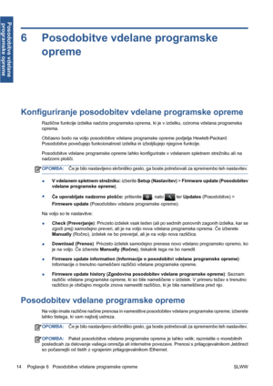 Page 2886 Posodobitve vdelane programske
opreme
Konfiguriranje posodobitev vdelane programske opreme
Različne funkcije izdelka nadzira programska oprema, ki je v izdelku, oziroma vdelana programska
oprema.
Občasno bodo na voljo posodobitve vdelane programske opreme podjetja Hewlett-Packard.
Posodobitve povečujejo funkcionalnost izdelka in izboljšujejo njegove funkcije.
Posodobitve vdelane programske opreme lahko konfigurirate v vdelanem spletnem strežniku ali na
nadzorni plošči.
OPOMBA:Če je bilo nastavljeno...