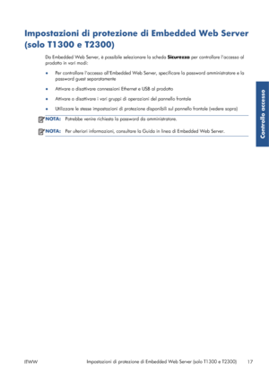 Page 64Impostazioni di protezione di Embedded Web Server
(solo T1300 e T2300)
Da Embedded Web Server, è possibile selezionare la scheda Sicurezza per controllare laccesso al
prodotto in vari modi:
●Per controllare laccesso allEmbedded Web Server, specificare la password amministratore e la
password guest separatamente
●Attivare o disattivare connessioni Ethernet e USB al prodotto
●Attivare o disattivare i vari gruppi di operazioni del pannello frontale
●Utilizzare le stesse impostazioni di protezione...