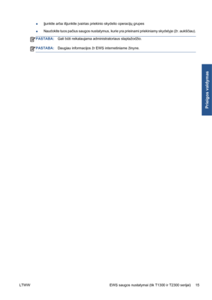 Page 228●Įjunkite arba išjunkite įvairias priekinio skydelio operacijų grupes
●Naudokite tuos pačius saugos nustatymus, kurie yra prieinami priekiniamy skydelyje (žr. aukščiau).
PASTABA:Gali būti reikalaujama administratoriaus slaptažodžio.
PASTABA:Daugiau informacijos žr EWS internetiniame žinyne.
LTWW EWS saugos nustatymai (tik T1300 ir T2300 serijai) 15
Prieigos valdymas
 