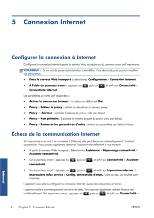 Page 385 Connexion Internet
Configurer la connexion à Internet
Configurez la connexion internet à partir du serveur Web incorporé ou du panneau avant de limprimante.
REMARQUE :Si un mot de passe administrateur a été défini, il est demandé pour pouvoir modifier
ces paramètres.
●Dans le serveur Web incorporé : sélectionnez Configuration > Connexion Internet.
●
À laide du panneau avant : appuyez sur 
, puis sur , et enfin sur Connectivité >
Connectivité Internet.
Les paramètres suivants sont disponibles :
●Activer...