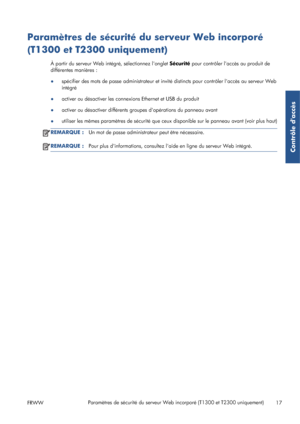 Page 43Paramètres de sécurité du serveur Web incorporé
(T1300 et T2300 uniquement)
À partir du serveur Web intégré, sélectionnez longlet Sécurité pour contrôler laccès au produit de
différentes manières :
●spécifier des mots de passe administrateur et invité distincts pour contrôler laccès au serveur Web
intégré
●activer ou désactiver les connexions Ethernet et USB du produit
●activer ou désactiver différents groupes dopérations du panneau avant
●utiliser les mêmes paramètres de sécurité que ceux disponible sur...