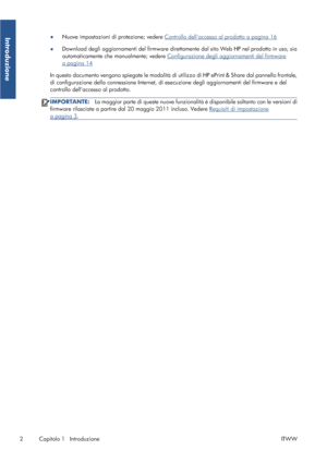 Page 49●Nuove impostazioni di protezione; vedere Controllo dellaccesso al prodotto a pagina 16
●Download degli aggiornamenti del firmware direttamente dal sito Web HP nel prodotto in uso, sia
automaticamente che manualmente; vedere 
Configurazione degli aggiornamenti del firmware
a pagina 14
In questo documento vengono spiegate le modalità di utilizzo di HP ePrint & Share dal pannello frontale,
di configurazione della connessione Internet, di esecuzione degli aggiornamenti del firmware e del
controllo...