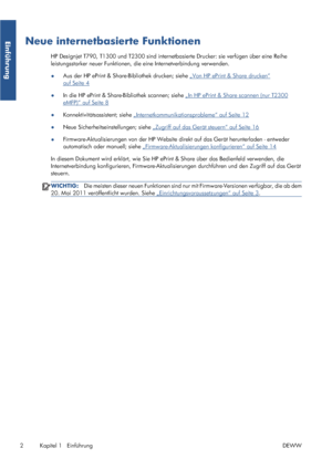 Page 70Neue internetbasierte Funktionen
HP Designjet T790, T1300 und T2300 sind internetbasierte Drucker: sie verfügen über eine Reihe
leistungsstarker neuer Funktionen, die eine Internetverbindung verwenden.
●Aus der HP ePrint & Share-Bibliothek drucken; siehe 
„Von HP ePrint & Share drucken“
auf Seite 4
●In die HP ePrint & Share-Bibliothek scannen; siehe 
„In HP ePrint & Share scannen (nur T2300
eMFP)“ auf Seite 8
●Konnektivitätsassistent; siehe 
„Internetkommunikationsprobleme“ auf Seite 12
●Neue...