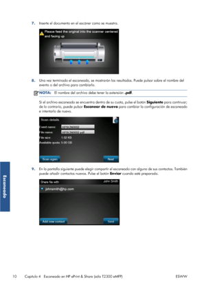 Page 997.Inserte el documento en el escáner como se muestra.
8.Una vez terminado el escaneado, se mostrarán los resultados. Puede pulsar sobre el nombre del
evento o del archivo para cambiarlo.
NOTA:El nombre del archivo debe tener la extensión .pdf.
Si el archivo escaneado se encuentra dentro de su cuota, pulse el botón Siguiente para continuar;
de lo contrario, puede pulsar Escanear de nuevo para cambiar la configuración de escaneado
e intentarlo de nuevo.
9.En la pantalla siguiente puede elegir compartir el...