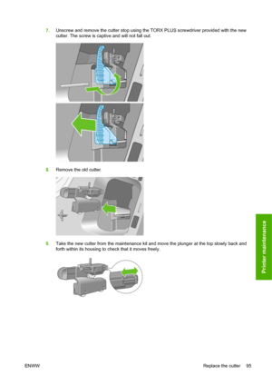 Page 1057.Unscrew and remove the cutter stop using the TORX PLUS screwdriver provided with the new
cutter. The screw is captive and will not fall out.
8.Remove the old cutter.
9.Take the new cutter from the maintenance kit and move the plunger at the top slowly back and
forth within its housing to check that it moves freely.
ENWWReplace the cutter 95
Printer maintenance
 