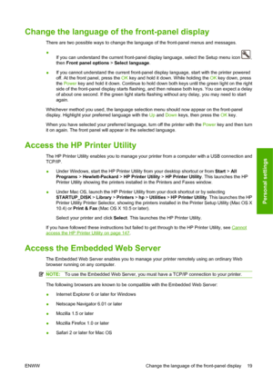 Page 29Change the language of the front-panel display
There are two possible ways to change the language of the front-panel menus and messages.
●
If you can understand the current front-panel display language, select the Setup menu icon 
,
then Front panel options > Select language.
●If you cannot understand the current front-panel display language, start with the printer powered
off. At the front panel, press the OK key and hold it down. While holding the OK key down, press
the Power key and hold it down....